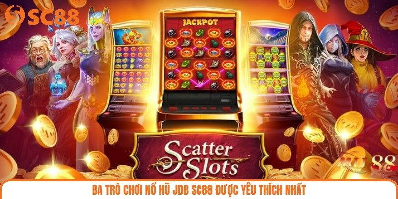 Ba trò chơi nổ hũ JDB SC88 được yêu thích nhất