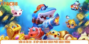 Bắn Cá Ăn Xu – Bí Kíp Săn Ngư Bách Phát Bách Trúng