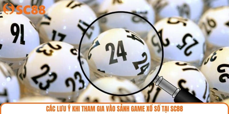 Các lưu ý khi tham gia vào sảnh game xổ số tại SC88
