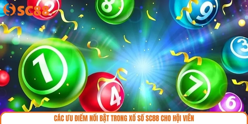 Các ưu điểm nổi bật trong xổ số SC88 cho hội viên