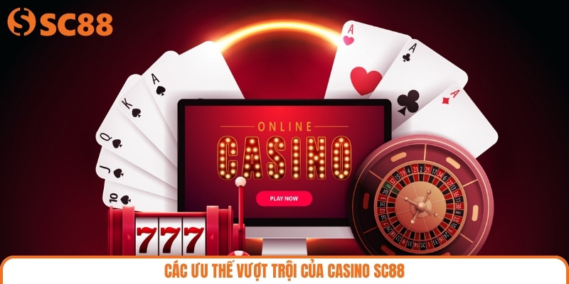 Các ưu thế vượt trội của casino SC88