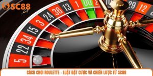 Cách Chơi Roulette – Luật Đặt Cược và Chiến Lược Từ SC88