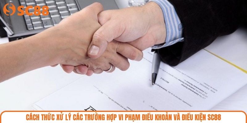 Cách thức xử lý các trường hợp vi phạm điều khoản và điều kiện SC88