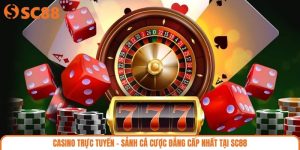 Casino Trực Tuyến - Sảnh Cá Cược Đẳng Cấp Nhất Tại SC88