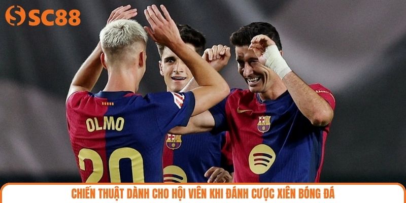 Chiến thuật dành cho hội viên khi đánh cược xiên bóng đá