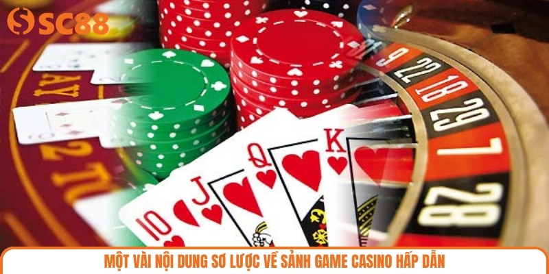 Một vài nội dung sơ lược về sảnh game casino hấp dẫn