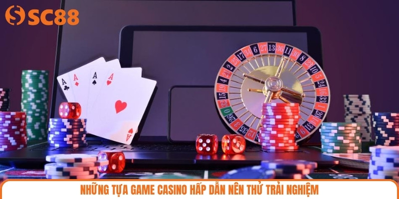 Những tựa game casino hấp dẫn nên thử trải nghiệm