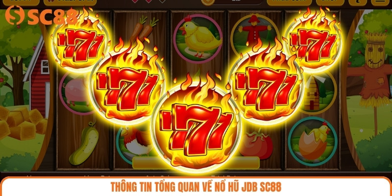 Thông tin tổng quan về nổ hũ JDB SC88