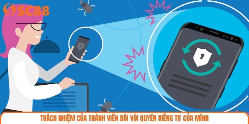 Trách nhiệm của thành viên đối với quyền riêng tư của mình