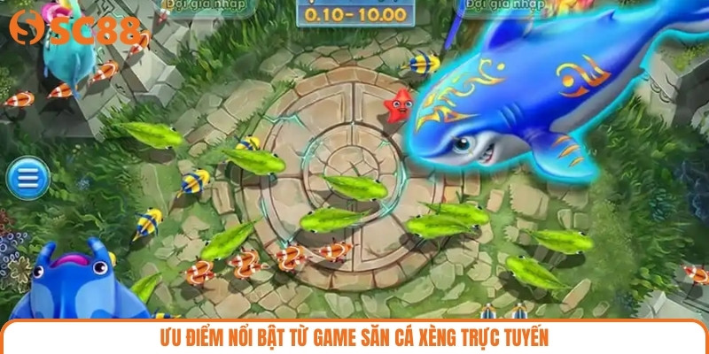 Ưu điểm nổi bật từ game săn cá xèng trực tuyến