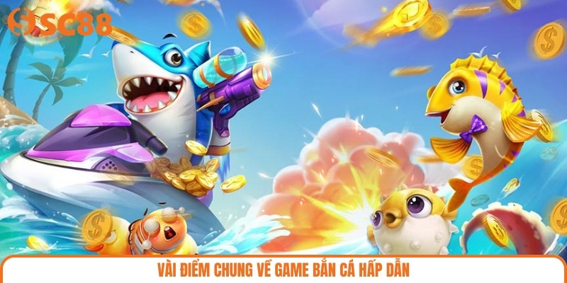Vài điểm chung về game bắn cá hấp dẫn